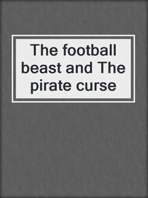 The football beast and The pirate curse
