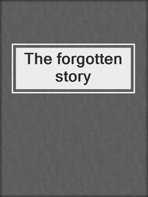 The forgotten story