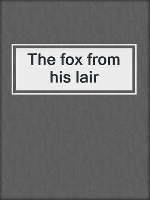 The fox from his lair