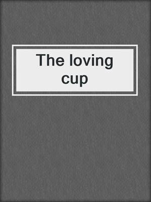The loving cup
