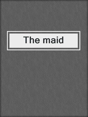 The maid