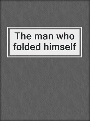 The man who folded himself