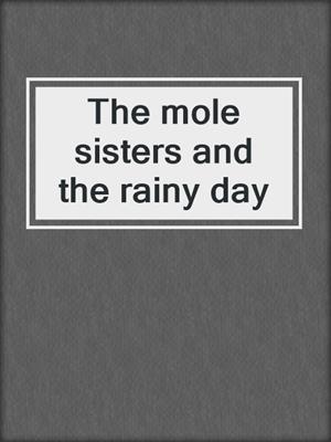 The mole sisters and the rainy day