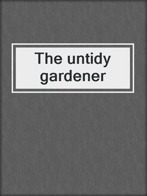 The untidy gardener