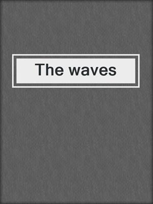 The waves
