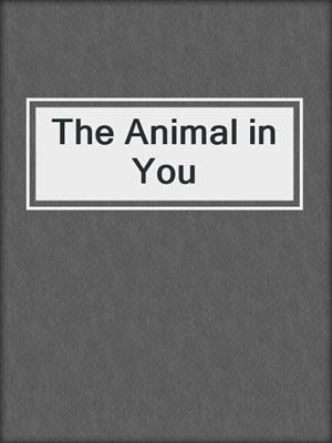 cover image of The Animal in You