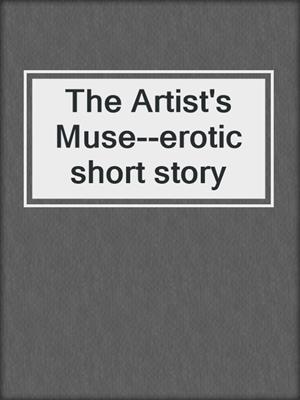 cover image of The Artist's Muse--erotic short story