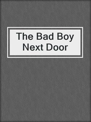 cover image of The Bad Boy Next Door
