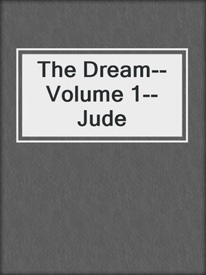 cover image of The Dream--Volume 1--Jude