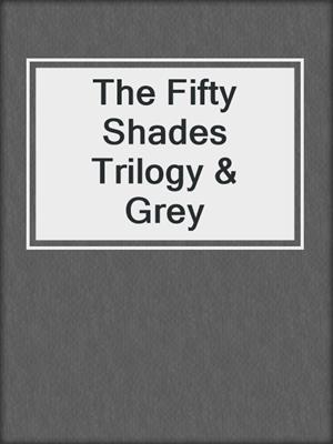 cover image of The Fifty Shades Trilogy & Grey