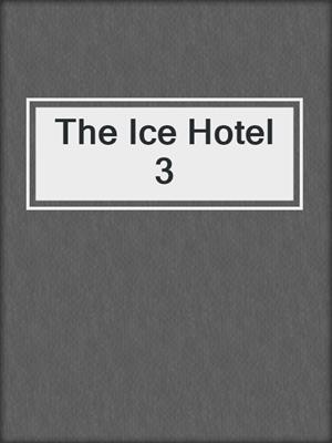 cover image of The Ice Hotel 3
