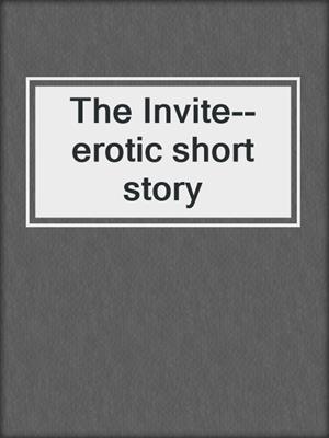 cover image of The Invite--erotic short story