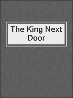 cover image of The King Next Door