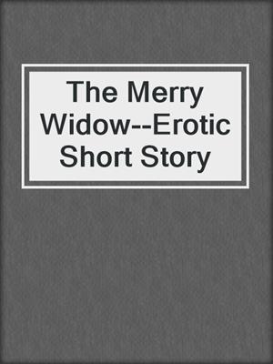 cover image of The Merry Widow--Erotic Short Story