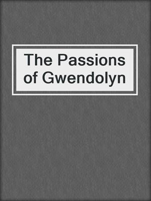 cover image of The Passions of Gwendolyn