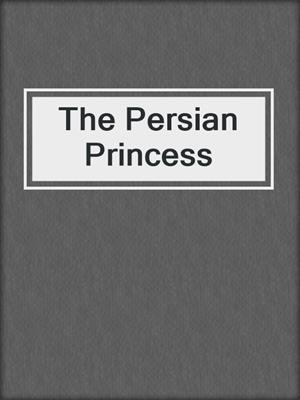 cover image of The Persian Princess