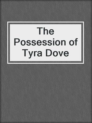 cover image of The Possession of Tyra Dove