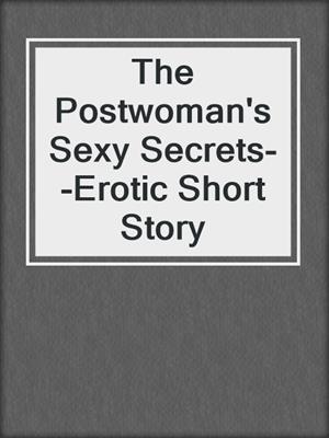 cover image of The Postwoman's Sexy Secrets--Erotic Short Story
