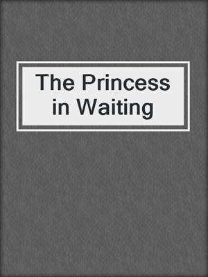 cover image of The Princess in Waiting