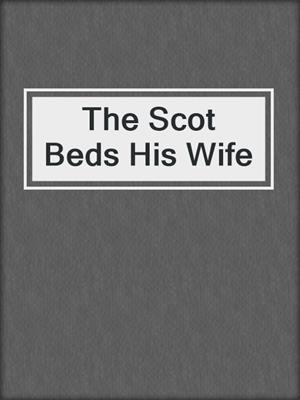 cover image of The Scot Beds His Wife