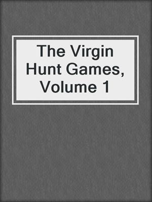 cover image of The Virgin Hunt Games, Volume 1