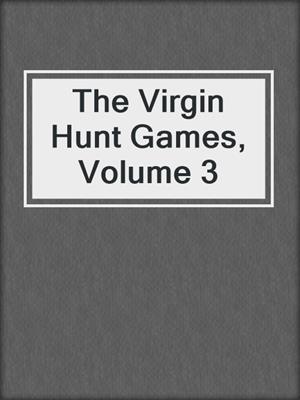 cover image of The Virgin Hunt Games, Volume 3