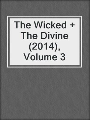 cover image of The Wicked + The Divine (2014), Volume 3