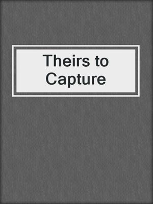 cover image of Theirs to Capture
