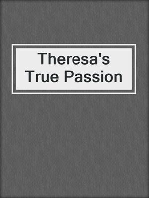 cover image of Theresa's True Passion