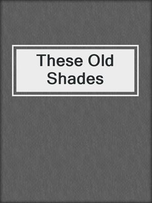 cover image of These Old Shades