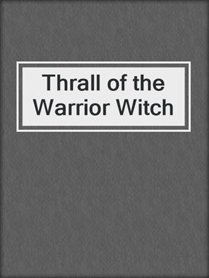 cover image of Thrall of the Warrior Witch