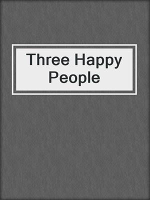 cover image of Three Happy People