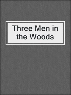 cover image of Three Men in the Woods