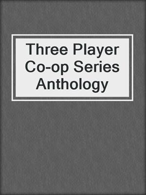 cover image of Three Player Co-op Series Anthology