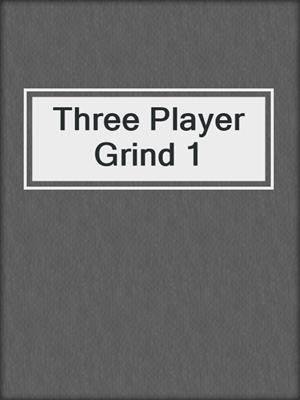 cover image of Three Player Grind 1