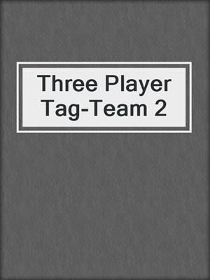 cover image of Three Player Tag-Team 2