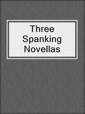 cover image of Three Spanking Novellas