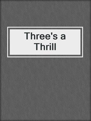 cover image of Three's a Thrill