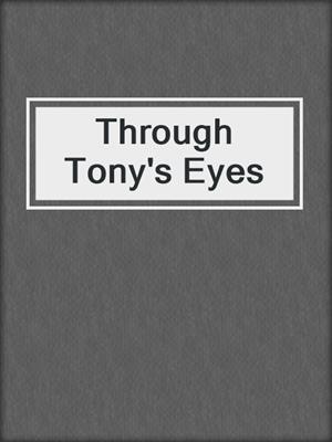 cover image of Through Tony's Eyes