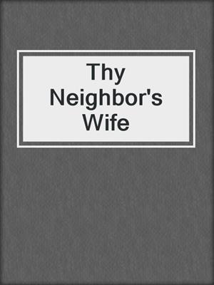 cover image of Thy Neighbor's Wife