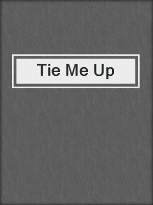 cover image of Tie Me Up