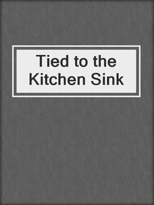 cover image of Tied to the Kitchen Sink