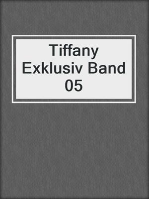 cover image of Tiffany Exklusiv Band 05