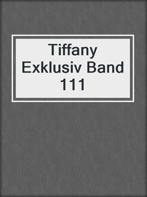cover image of Tiffany Exklusiv Band 111