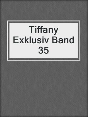 cover image of Tiffany Exklusiv Band 35