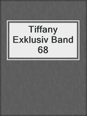 cover image of Tiffany Exklusiv Band 68