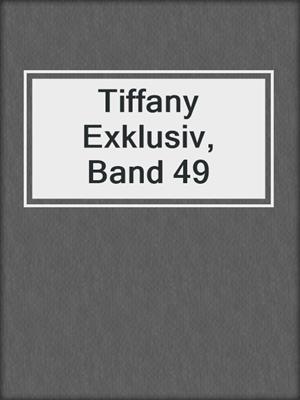 cover image of Tiffany Exklusiv, Band 49