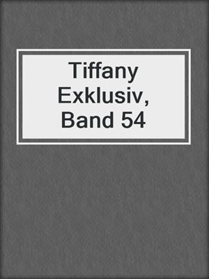 cover image of Tiffany Exklusiv, Band 54