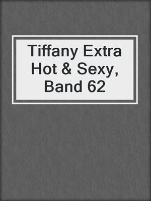 cover image of Tiffany Extra Hot & Sexy, Band 62
