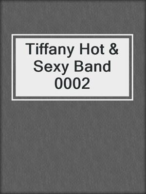 cover image of Tiffany Hot & Sexy Band 0002